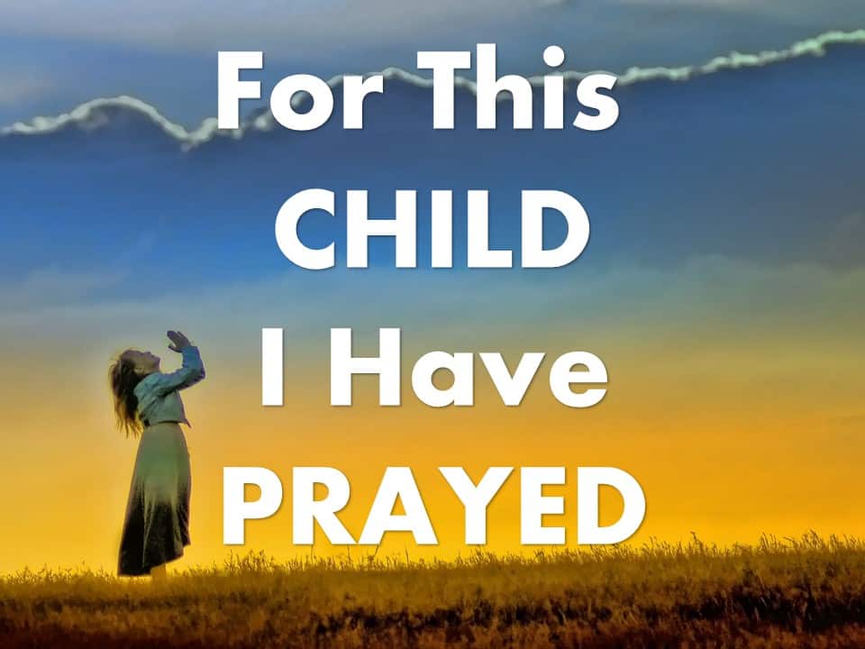 Text: For this Child I have Prayed; woman standing praying toward sky